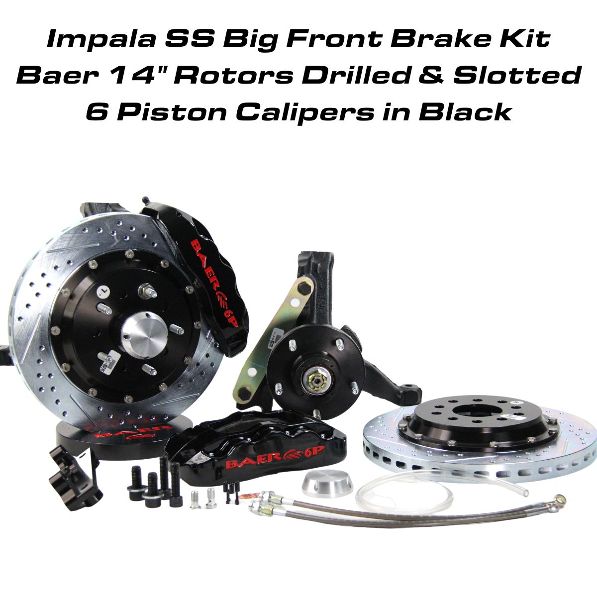 Impala SS Big Front Brake Kit, 14 Inch Baer Rotors, 6 Piston Forged 6P Calipers - Drilled and Slotted, Black Calipers