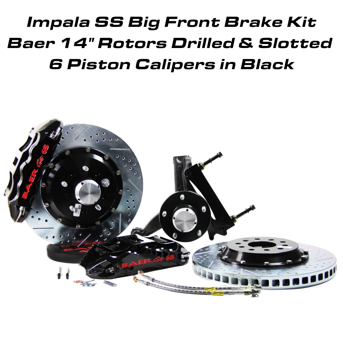 Impala SS Big Front Brake Kit, 14 Inch Baer Rotors, 6 Piston Forged 6S Calipers - Drilled and Slotted, Black Calipers
